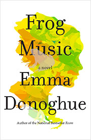 Frog Music by Emma Donoghue Frog Music by Emma Donoghue