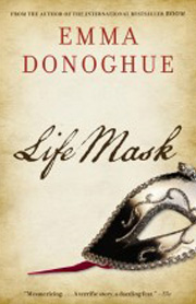 Life Mask by Emma Donoghue Life Mask by Emma Donoghue