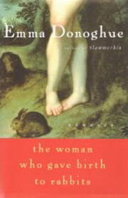 The Woman Who Gave Birth to Rabbits by Emma Donoghue The Woman Who Gave Birth to Rabbits by Emma Donoghue